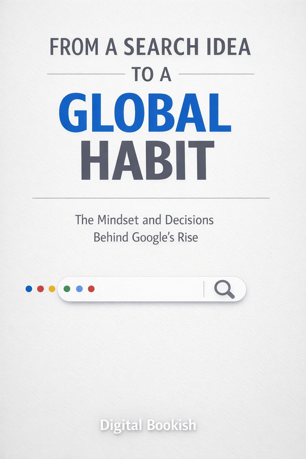From A Search Idea To A Global Habit (GOOGLE) | E-book | English