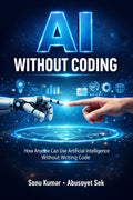 AI Without Coding: How Anyone Can Use Artificial Intelligence Without Writing Code